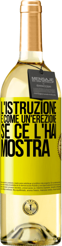 Spedizione Gratuita | Vino bianco Edizione WHITE L'istruzione è come un'erezione. Se ce l'hai, mostra Etichetta Gialla. Etichetta personalizzabile Vino giovane Raccogliere 2023 Verdejo