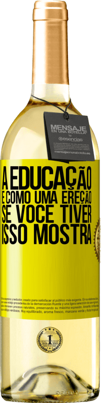 29,95 € | Vinho branco Edição WHITE A educação é como uma ereção. Se você tiver, isso mostra Etiqueta Amarela. Etiqueta personalizável Vinho jovem Colheita 2024 Verdejo