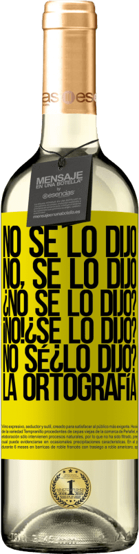 «No se lo dijo. No, se lo dijo. ¿No se lo dijo? ¡No! ¿Se lo dijo? No sé ¿lo dijo? La ortografía» Édition WHITE