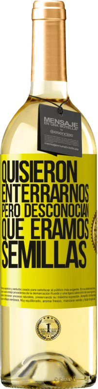 29,95 € Envío gratis | Vino Blanco Edición WHITE Quisieron enterrarnos. Pero desconocían que éramos semillas Etiqueta Amarilla. Etiqueta personalizable Vino joven Cosecha 2023 Verdejo