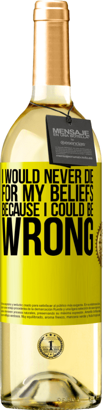 «I would never die for my beliefs because I could be wrong» WHITE Edition