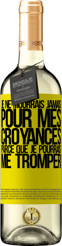 «Je ne mourrais jamais pour mes croyances parce que je pourrais me tromper» Édition WHITE