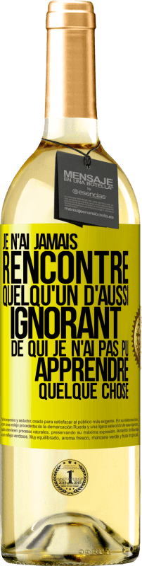 «Je n'ai jamais rencontré quelqu'un d'aussi ignorant de qui je n'ai pas pu apprendre quelque chose» Édition WHITE