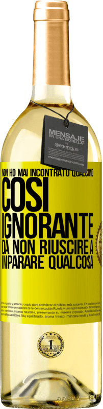 29,95 € | Vino bianco Edizione WHITE Non ho mai incontrato qualcuno così ignorante da non riuscire a imparare qualcosa Etichetta Gialla. Etichetta personalizzabile Vino giovane Raccogliere 2023 Verdejo