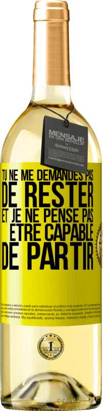 29,95 € | Vin blanc Édition WHITE Tu ne me demandes pas de rester et je ne pense pas être capable de partir Étiquette Jaune. Étiquette personnalisable Vin jeune Récolte 2025 Verdejo