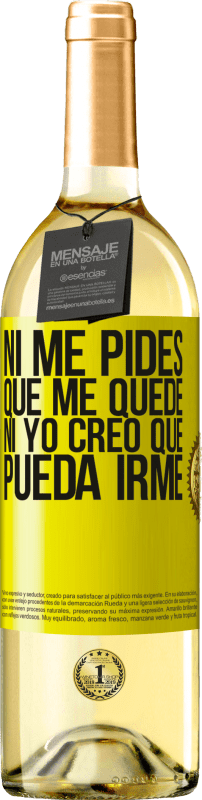 «Ni me pides que me quede, ni yo creo que pueda irme» Edición WHITE