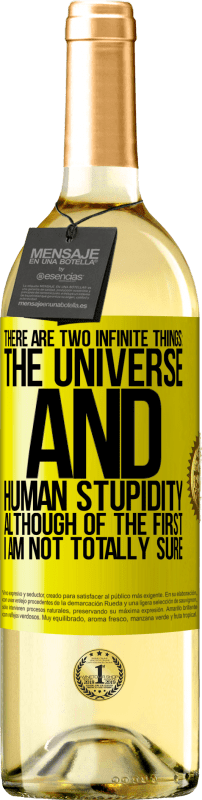 «There are two infinite things: the universe and human stupidity. Although of the first I am not totally sure» WHITE Edition
