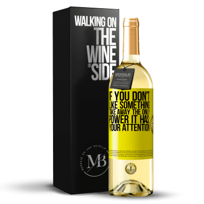 «If you don't like something, take away the only power it has: your attention» WHITE Edition