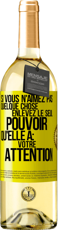 29,95 € Envoi gratuit | Vin blanc Édition WHITE Si vous n'aimez pas quelque chose enlevez le seul pouvoir qu'elle a: votre attention Étiquette Jaune. Étiquette personnalisable Vin jeune Récolte 2025 Verdejo