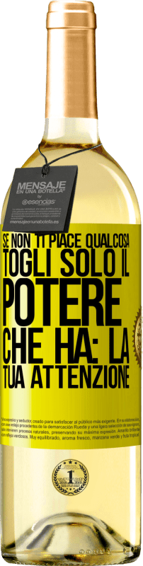 Spedizione Gratuita | Vino bianco Edizione WHITE Se non ti piace qualcosa, togli solo il potere che ha: la tua attenzione Etichetta Gialla. Etichetta personalizzabile Vino giovane Raccogliere 2023 Verdejo