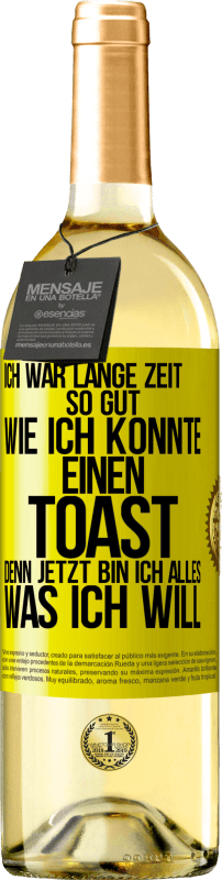 Kostenloser Versand | Weißwein WHITE Ausgabe Ich war lange Zeit so gut, wie ich konnte. Einen Toast, denn jetzt bin ich alles, was ich will Gelbes Etikett. Anpassbares Etikett Junger Wein Ernte 2023 Verdejo