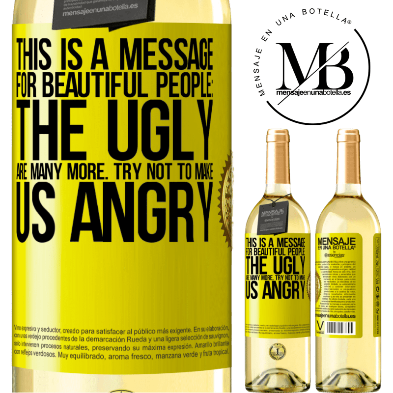 29,95 € Free Shipping | White Wine WHITE Edition This is a message for beautiful people: the ugly are many more. Try not to make us angry Yellow Label. Customizable label Young wine Harvest 2022 Verdejo