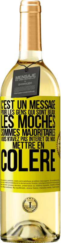 29,95 € | Vin blanc Édition WHITE C'est un message pour les gens qui sont beaux: les moches sommes majoritaires. Vous n'avez pas intérêt de nous mettre en colère Étiquette Jaune. Étiquette personnalisable Vin jeune Récolte 2024 Verdejo