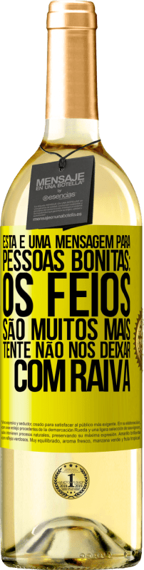 29,95 € | Vinho branco Edição WHITE Esta é uma mensagem para pessoas bonitas: os feios são muitos mais. Tente não nos deixar com raiva Etiqueta Amarela. Etiqueta personalizável Vinho jovem Colheita 2024 Verdejo