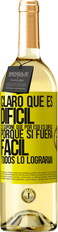 29,95 € | Vino Blanco Edición WHITE Claro que es difícil. Se supone que por eso es difícil, porque si fuera fácil, todos lo lograrían Etiqueta Amarilla. Etiqueta personalizable Vino joven Cosecha 2025 Verdejo