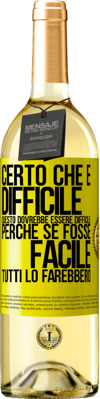 29,95 € | Vino bianco Edizione WHITE Certo che è difficile. Questo dovrebbe essere difficile, perché se fosse facile, tutti lo farebbero Etichetta Gialla. Etichetta personalizzabile Vino giovane Raccogliere 2024 Verdejo