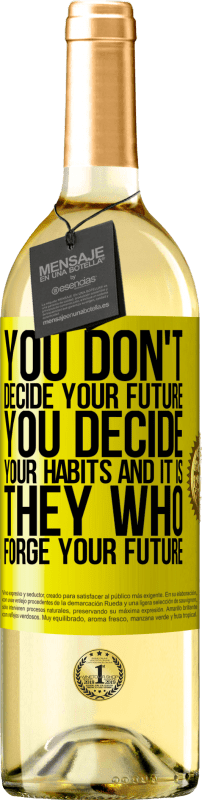24,95 € Free Shipping | White Wine WHITE Edition You do not decide your future. You decide your habits, and it is they who forge your future Yellow Label. Customizable label Young wine Harvest 2021 Verdejo