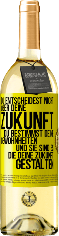 29,95 € | Weißwein WHITE Ausgabe Du entscheidest nicht über deine Zukunft. Du bestimmst deine Gewohnheiten und sie sind es, die deine Zukunft gestalten Gelbes Etikett. Anpassbares Etikett Junger Wein Ernte 2024 Verdejo