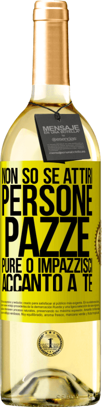 «Non so se attiri persone pazze pure o impazzisci accanto a te» Edizione WHITE