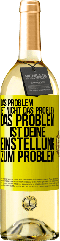 Kostenloser Versand | Weißwein WHITE Ausgabe Das Problem ist nicht das Problem. Das Problem ist deine Einstellung zum Problem Gelbes Etikett. Anpassbares Etikett Junger Wein Ernte 2023 Verdejo