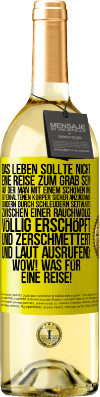 29,95 € | Weißwein WHITE Ausgabe Das Leben sollte nicht eine Reise zum Grab sein, auf der man mit einem schönen und gut erhaltenen Körper sicher anzukommen, sond Gelbes Etikett. Anpassbares Etikett Junger Wein Ernte 2024 Verdejo