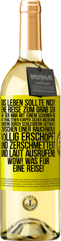 29,95 € Kostenloser Versand | Weißwein WHITE Ausgabe Das Leben sollte nicht eine Reise zum Grab sein, auf der man mit einem schönen und gut erhaltenen Körper sicher anzukommen, sond Gelbes Etikett. Anpassbares Etikett Junger Wein Ernte 2025 Verdejo