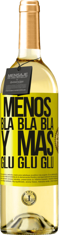 «Menos Bla Bla Bla y más Glu Glu Glu» Edición WHITE