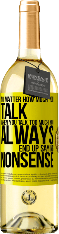 29,95 € | White Wine WHITE Edition No matter how much you talk, when you talk too much, you always end up saying nonsense Yellow Label. Customizable label Young wine Harvest 2023 Verdejo