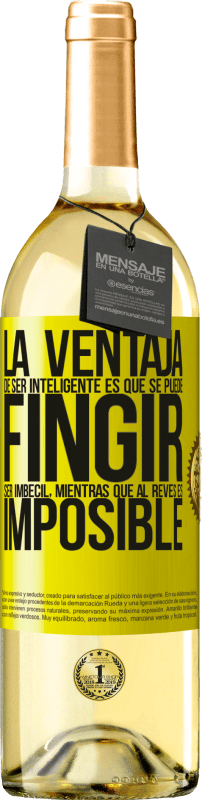 29,95 € | Vino Blanco Edición WHITE La ventaja de ser inteligente es que se puede fingir ser imbécil, mientras que al revés es imposible Etiqueta Amarilla. Etiqueta personalizable Vino joven Cosecha 2025 Verdejo