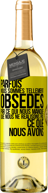 29,95 € Envoi gratuit | Vin blanc Édition WHITE Parfois, nous sommes tellement obsédés par ce qui nous manque, que nous ne réalisons pas ce que nous avons Étiquette Jaune. Étiquette personnalisable Vin jeune Récolte 2025 Verdejo