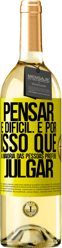 «Pensar é difícil. É por isso que a maioria das pessoas prefere julgar» Edição WHITE