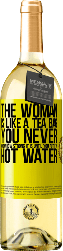 29,95 € | White Wine WHITE Edition The woman is like a tea bag. You never know how strong it is until you put it in hot water Yellow Label. Customizable label Young wine Harvest 2024 Verdejo