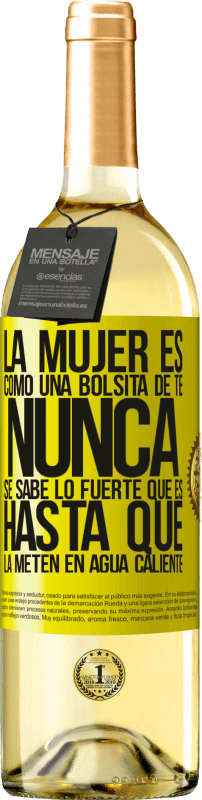 «La mujer es como una bolsita de té. Nunca se sabe lo fuerte que es hasta que la meten en agua caliente» Edición WHITE