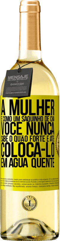 29,95 € | Vinho branco Edição WHITE A mulher é como um saquinho de chá. Você nunca sabe o quão forte é até colocá-lo em água quente Etiqueta Amarela. Etiqueta personalizável Vinho jovem Colheita 2024 Verdejo