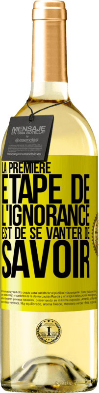 29,95 € | Vin blanc Édition WHITE La première étape de l'ignorance est de se vanter de savoir Étiquette Jaune. Étiquette personnalisable Vin jeune Récolte 2024 Verdejo