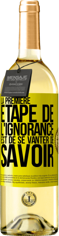 29,95 € Envoi gratuit | Vin blanc Édition WHITE La première étape de l'ignorance est de se vanter de savoir Étiquette Jaune. Étiquette personnalisable Vin jeune Récolte 2025 Verdejo