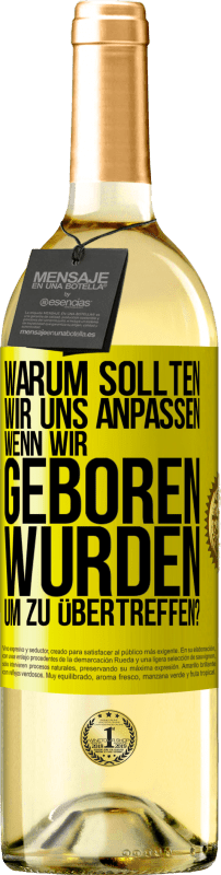 29,95 € Kostenloser Versand | Weißwein WHITE Ausgabe Warum sollten wir uns anpassen, wenn wir geboren wurden, um zu übertreffen? Gelbes Etikett. Anpassbares Etikett Junger Wein Ernte 2025 Verdejo