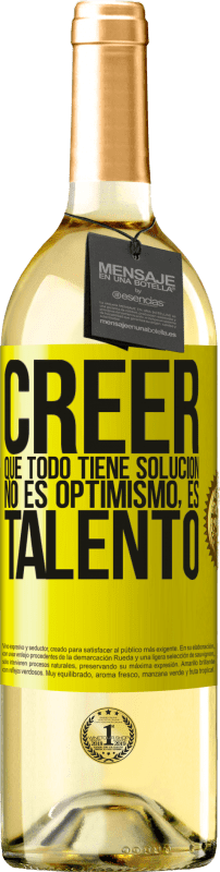 «Creer que todo tiene solución no es optimismo. Es talento» Edición WHITE