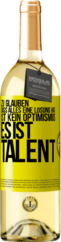 Kostenloser Versand | Weißwein WHITE Ausgabe Zu glauben. dass alles eine Lösung hat ist kein Optimismus. Es ist Talent Gelbes Etikett. Anpassbares Etikett Junger Wein Ernte 2023 Verdejo