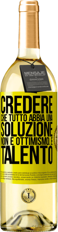 «Credere che tutto abbia una soluzione non è ottimismo. È talento» Edizione WHITE