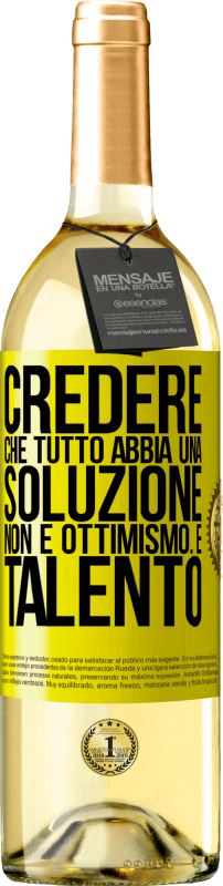 29,95 € Spedizione Gratuita | Vino bianco Edizione WHITE Credere che tutto abbia una soluzione non è ottimismo. È talento Etichetta Gialla. Etichetta personalizzabile Vino giovane Raccogliere 2025 Verdejo