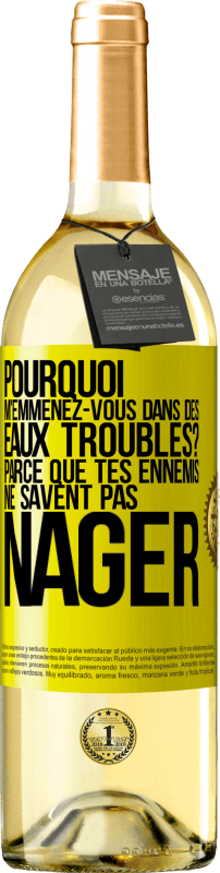 29,95 € Envoi gratuit | Vin blanc Édition WHITE Pourquoi m'emmenez-vous dans des eaux troubles? Parce que tes ennemis ne savent pas nager Étiquette Jaune. Étiquette personnalisable Vin jeune Récolte 2024 Verdejo