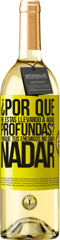 «¿Por qué me estás llevando a aguas profundas? Porque tus enemigos no saben nadar» Edición WHITE