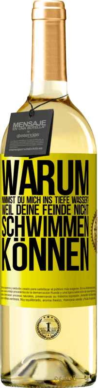 29,95 € | Weißwein WHITE Ausgabe Warum nimmst du mich ins tiefe Wasser? Weil deine Feinde nicht schwimmen können Gelbes Etikett. Anpassbares Etikett Junger Wein Ernte 2024 Verdejo