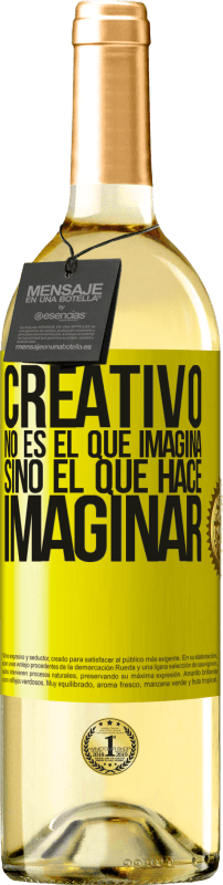 «Creativo no es el que imagina, sino el que hace imaginar» Edición WHITE