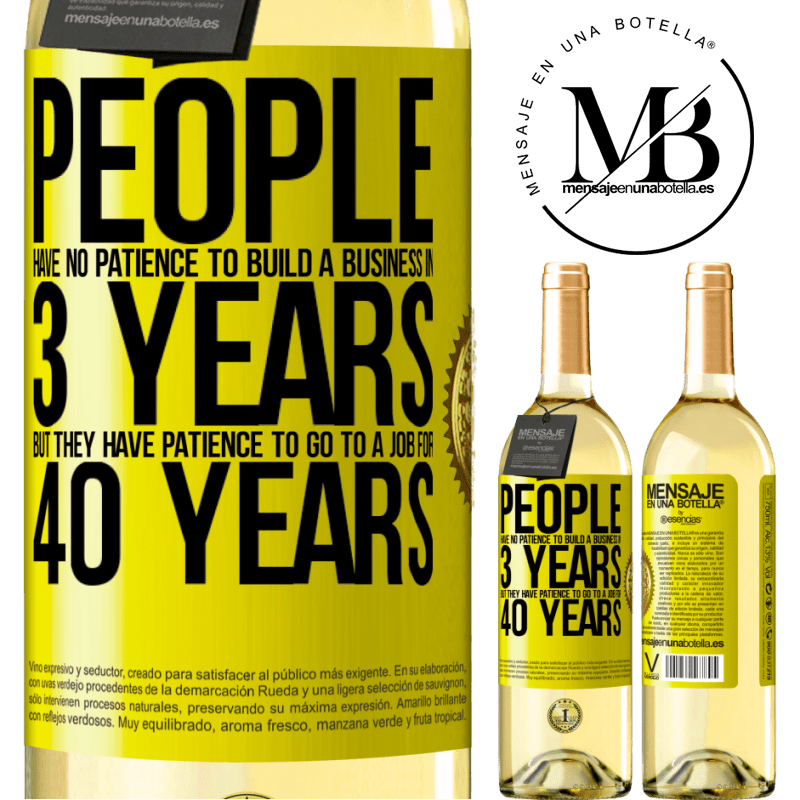 29,95 € Free Shipping | White Wine WHITE Edition People have no patience to build a business in 3 years. But he has patience to go to a job for 40 years Yellow Label. Customizable label Young wine Harvest 2022 Verdejo