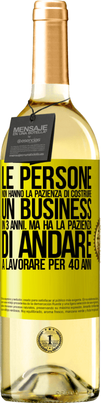 «Le persone non hanno la pazienza di costruire un business in 3 anni. Ma ha la pazienza di andare a lavorare per 40 anni» Edizione WHITE
