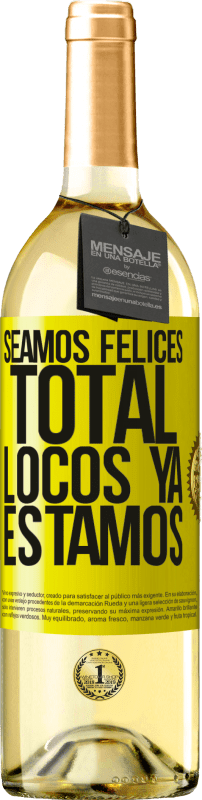 29,95 € | Vino Blanco Edición WHITE Seamos felices, total, locos ya estamos Etiqueta Amarilla. Etiqueta personalizable Vino joven Cosecha 2024 Verdejo