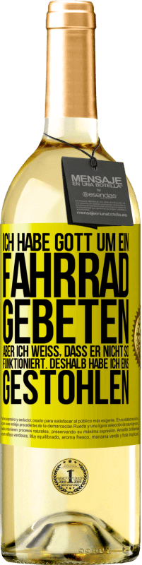 29,95 € | Weißwein WHITE Ausgabe Ich habe Gott um ein Fahrrad gebeten, aber ich weiß, dass er nicht so funktioniert. Deshalb habe ich eins gestohlen und um Verge Gelbes Etikett. Anpassbares Etikett Junger Wein Ernte 2025 Verdejo