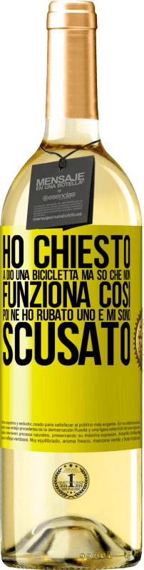 29,95 € | Vino bianco Edizione WHITE Ho chiesto a Dio una bicicletta, ma so che non funziona così. Poi ne ho rubato uno e mi sono scusato Etichetta Gialla. Etichetta personalizzabile Vino giovane Raccogliere 2025 Verdejo
